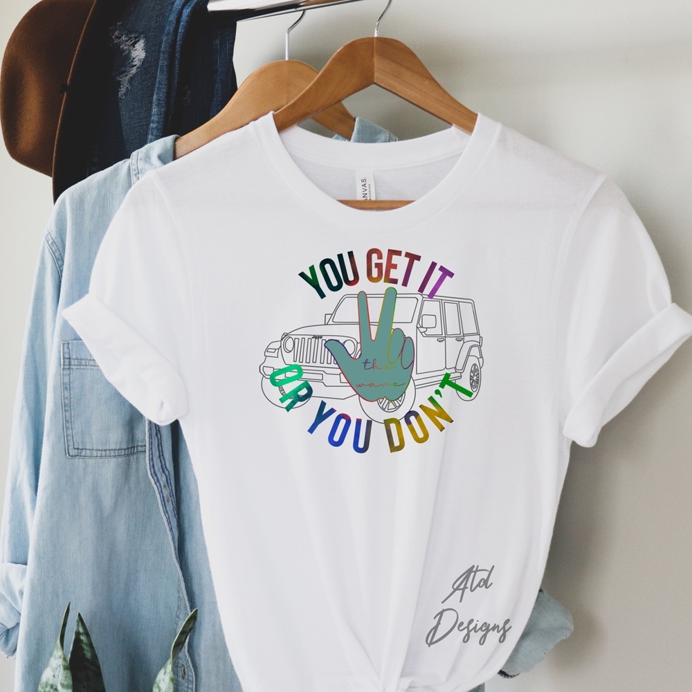 Jeep Wave T-Shirt You Get It Or You Don’t Shirt